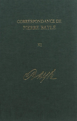 Correspondance de Pierre Bayle. Vol. 11. Août 1697-décembre 1698 : lettres 1281-1405 - Pierre Bayle