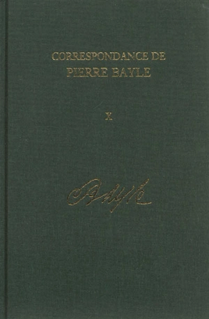 Correspondance de Pierre Bayle. Vol. 10. Avril 1696-juillet 1697 : lettres 1100-1280 - Pierre Bayle