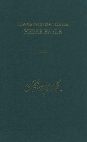 Correspondance de Pierre Bayle. Vol. 8. Janvier 1689-décembre 1692 : lettres 720-901 - Pierre Bayle