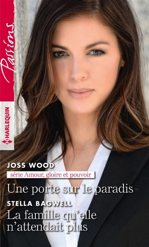 Une porte sur le paradis : amour, gloire et pouvoir. La famille qu'elle n'attendait plus - Joss Wood