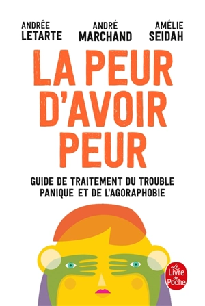 La peur d'avoir peur : guide de traitement du trouble panique et de l'agoraphobie - Andrée Letarte