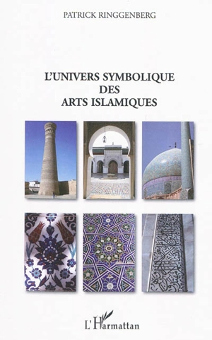 L'univers symbolique des arts islamiques - Patrick Ringgenberg