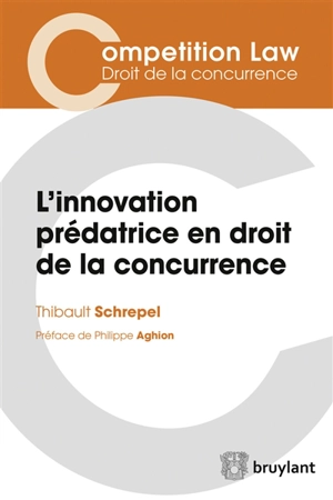 L'innovation prédatrice en droit de la concurrence - Thibault Schrepel