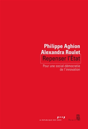 Repenser l'Etat : pour une nouvelle social-démocratie de l'innovation - Philippe Aghion