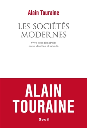 Les sociétés modernes : vivre avec des droits entre identités et intimité - Alain Touraine