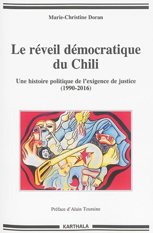 Le réveil démocratique du Chili : une histoire politique de l'exigence de justice : de la transition à l'Assemblée constituante (1990-2016) - Marie-Christine Doran