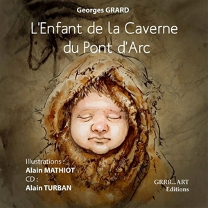 L'enfant de la caverne du Pont d'Arc - Georges Grard