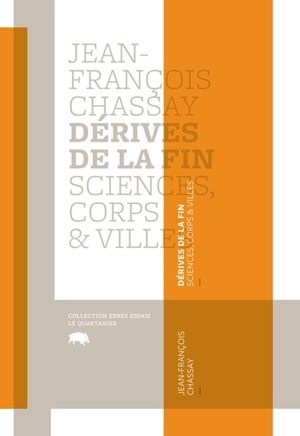 Dérives de la fin : sciences, corps & villes - Jean-François Chassay