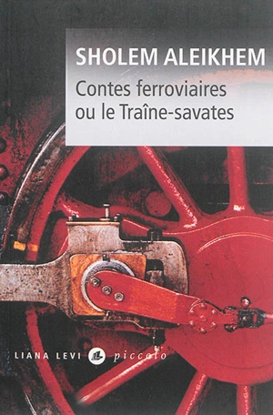 Contes ferroviaires ou Le traîne-savates - Cholem Aleichem