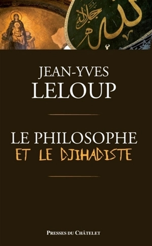 Le philosophe et le djihadiste : récit - Jean-Yves Leloup