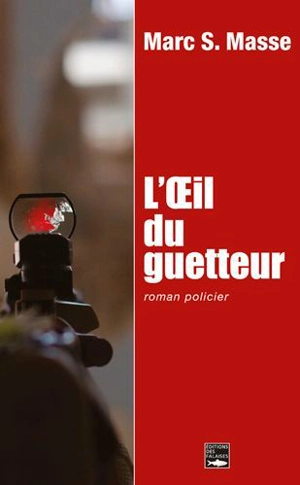 L'oeil du guetteur : roman policier - Marc S. Masse