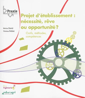 Le projet d'établissement : nécessité, rêve ou opportunité ? : outils, méthodes, compétences - Martine David