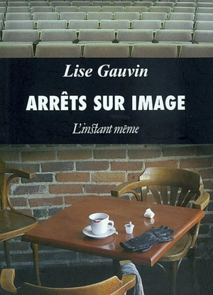 Arrêts sur image - Lise Gauvin