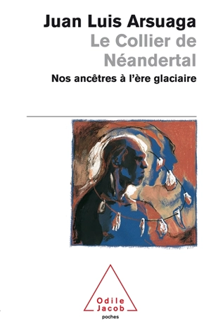 Le collier de Néandertal : nos ancêtres à l'ère glaciaire - Juan Luis Arsuaga