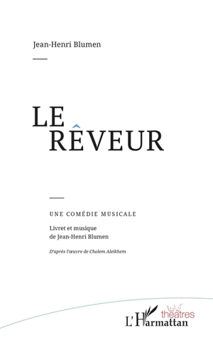 Le rêveur : une comédie musicale - Jean-Henri Blumen