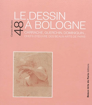 Le dessin à Bologne : Carrache, Guerchin, Dominiquin... : chefs-d'oeuvre des Beaux-Arts de Paris