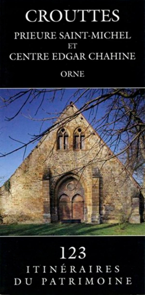 Crouttes : prieuré Saint-Michel et centre Edgar Chahine : Orne - Basse-Normandie. Direction de l'Inventaire général du patrimoine culturel