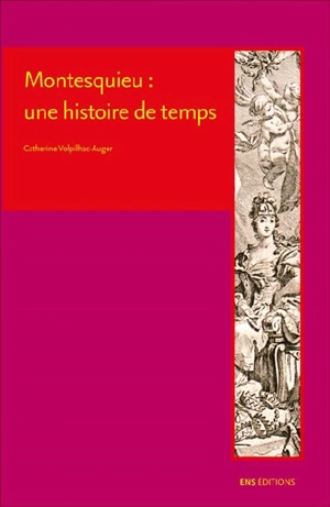 Montesquieu : une histoire de temps - Catherine Volpilhac-Auger