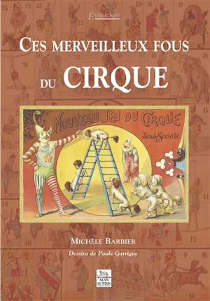 Ces merveilleux fous du cirque - Michèle Barbier