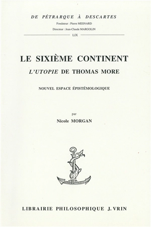 Le sixième continent : l'Utopie de Thomas More : nouvel espace épistémologique - Nicole Morgan