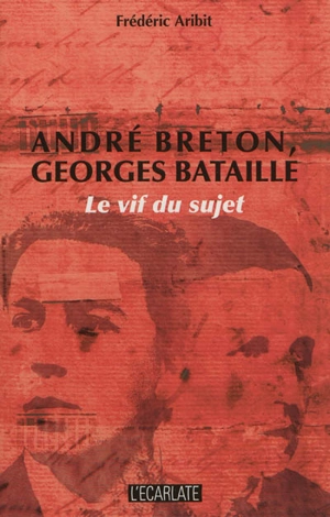 André Breton, Georges Bataille : le vif du sujet - Frédéric Aribit