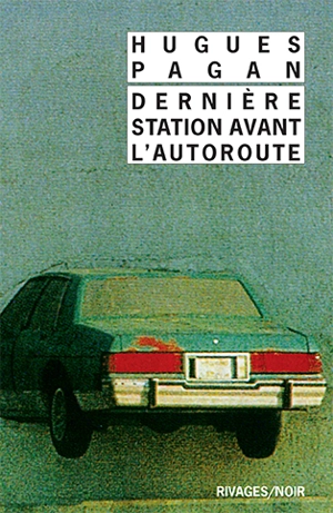 Dernière station avant l'autoroute - Hugues Pagan