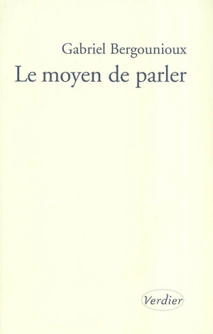 Le moyen de parler - Gabriel Bergounioux