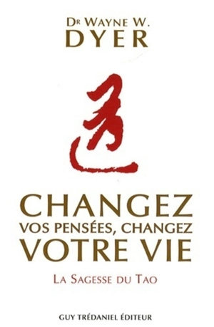 Changez vos pensées, changez votre vie : la sagesse du tao - Wayne W. Dyer