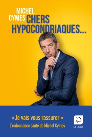 Chers hypocondriaques... - Michel Cymes