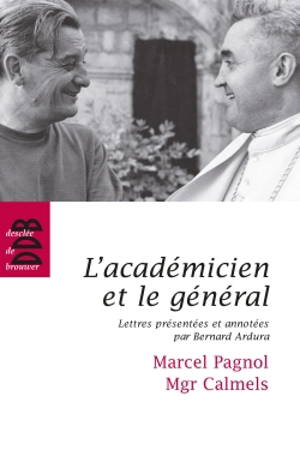 L'académicien et le général : lettres d'amitié - Marcel Pagnol