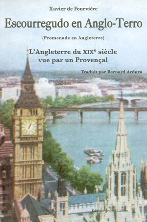 Escourregudo en Anglo-Terro. Promenade en Angleterre : l'Angleterre du XIXe siècle vue par un Provençal - Xavier de Fourvières