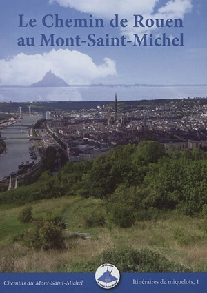 Le chemin de Rouen au Mont-Saint-Michel : avec variantes VTT - Vincent Juhel