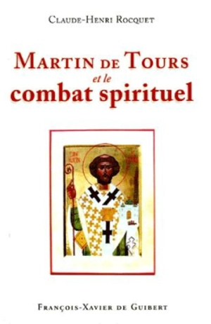 Martin de Tours et le combat spirituel - Claude-Henri Rocquet