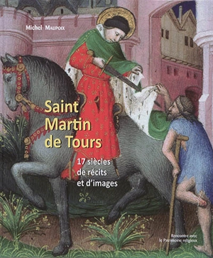 Saint Martin de Tours : 17 siècles de récits et d'images - Michel Maupoix