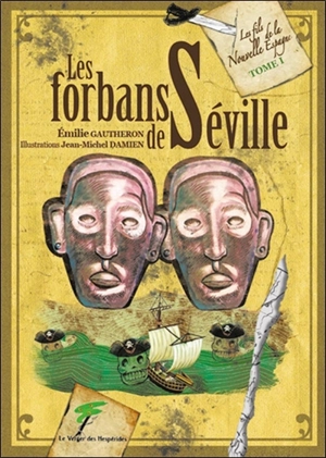 Les fils de la Nouvelle Espagne. Vol. 1. Les forbans de Séville - Emilie Gautheron