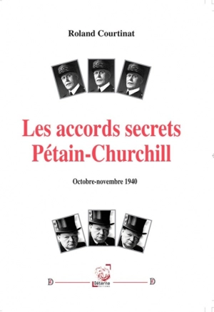 Les accords secrets Pétain-Churchill, octobre-novembre 1940 - Roland Courtinat