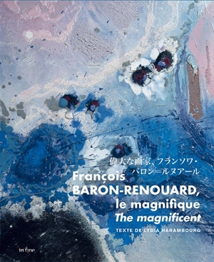 François Baron-Renouard, le magnifique. François Baron-Renouard, the magnificent - Lydia Harambourg