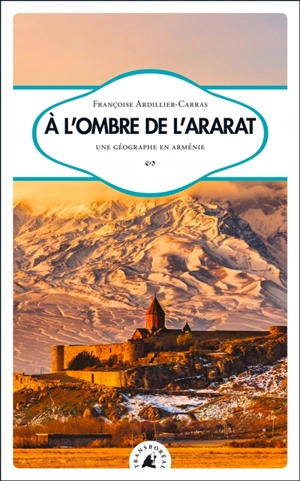 A l'ombre de l'Ararat : une géographe en Arménie - Françoise Ardillier