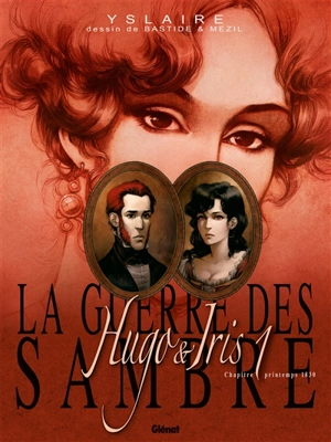 La guerre des Sambre. Hugo & Iris. Vol. 1. Le mariage d'Hugo : printemps 1830 - Bernard Yslaire