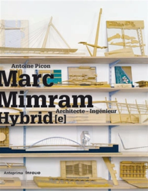 Marc Mimram : architecte-ingénieur hybride = architect-engineer hybrid - Antoine Picon