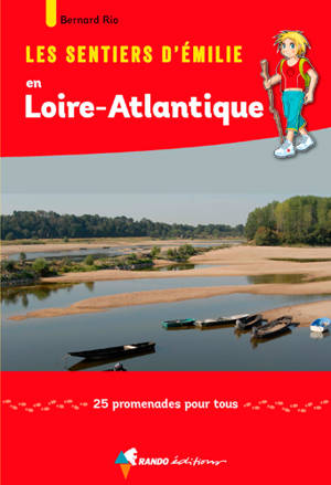 Les sentiers d'Emilie en Loire-Atlantique : 25 promenades pour tous - Bernard Rio