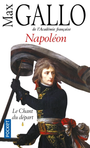 Napoléon. Vol. 1. Le chant du départ - Max Gallo