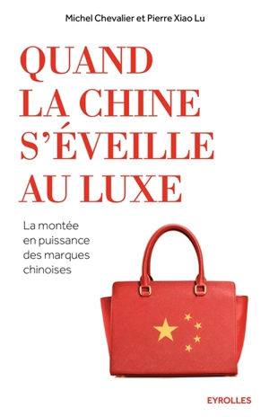 Quand la Chine s'éveille au luxe : la montée en puissance des marques chinoises - Michel Chevalier