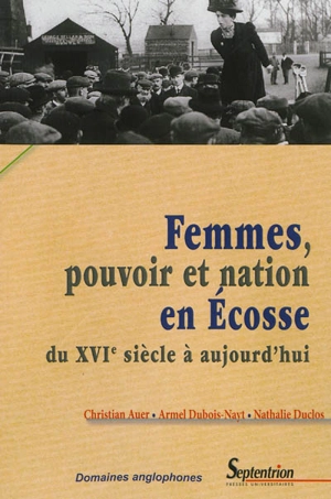 Femmes, pouvoir et nation en Ecosse : du XVIe siècle à aujourd'hui - Christian Auer