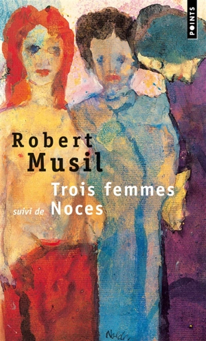 Trois femmes. Noces - Robert Musil