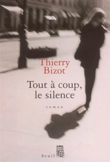 Tout à coup, le silence - Thierry Bizot
