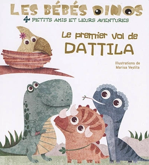 Les bébés dinos. Le premier vol de Dattila - Marisa Vestita