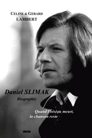Daniel Slimak : biographie : quand l'oiseau meurt, la chanson reste - Céline Lambert