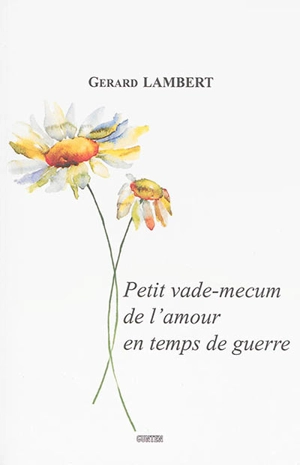 Petit vade-mecum de l'amour en temps de guerre - Gérard Lambert