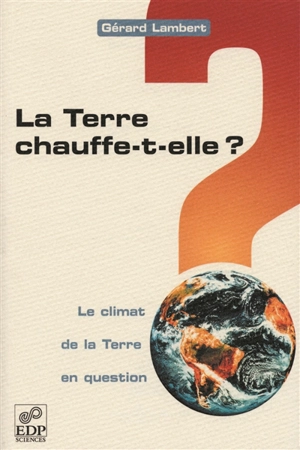 La Terre chauffe-t-elle ? - Gérard Lambert